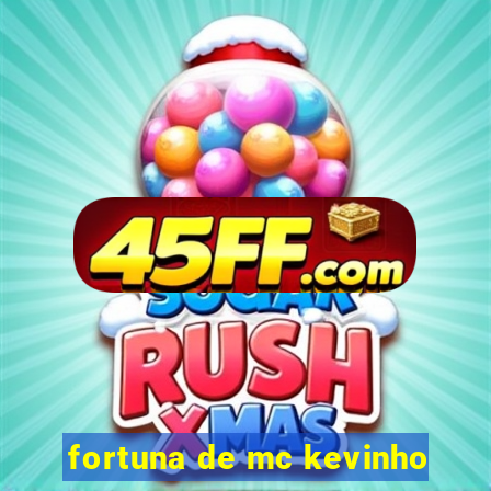 fortuna de mc kevinho